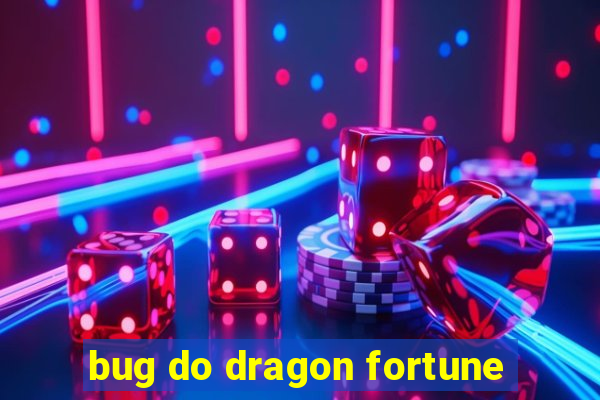 bug do dragon fortune